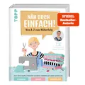 Näh doch einfach mit SewSimple!: Von A-Z zum Näherfolg. Das Sew-Simple-Prinzip: Nähen lernen mit drei Modulen. Wissen, Spaß, Modelle
