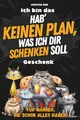 Hab' keinen Plan, was ich dir schenken soll: Das ultimativ lustige Geschenk für Männer vollgepackt mit unnützem Wissen, kniffligen Rätseln und kuriosen Fakten