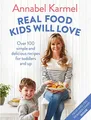 Real Food Kids Will Love: Over 100 simple and deli by Karmel, Annabel 150988842X