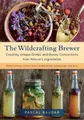 The Wildcrafting Brewer: Creating Uni..., Pascal Baudar