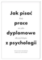 Jak pisać prace dyplomowe z psychologii: Rady nie tylko dla psychologów
