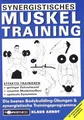 Synergistisches Muskeltraining: Die besten Bodybuilding - Übungen & synergistische Trainingsprogramme: Die besten Bodybuilding-Übungen und ... Spezialprogrammen für schwache Muskelgruppen