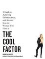 The Cool Factor: A Guide to Achieving Effortless Style, with Secrets from the Wo
