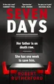 Seven Days: the instant Sunday Times bestseller: a gripping, high-octane crime thriller for 2024 - can Alice save her father from death row?
