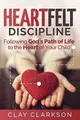 Clay Clarkson Heartfelt Discipline (Taschenbuch)