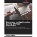 Consumer motivations for buying Chinese motorbikes von Pedro Laranja / Our Knowledge Publishing / Taschenbuch
