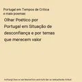 Portugal em Tempos de Crítica e mais poemas: Olhar Poético por Portugal em Sit