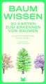 Baum-Wissen. 30 Karten für Naturliebhaber zur Heilung von Baum-Blindheit: 30 Karten zum Erkennen von Bäumen