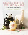 Needle Felting for Beginners: How to sculpt with woo by Balchin, Judy 1782217347