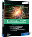 Generative AI mit SAP: Der umfassende Leitfaden zur Entwicklung individueller KI-Modelle mit SAP AI Core, Generative AI Hub und Co. (SAP PRESS)