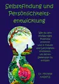 Selbstfindung und Persönlichkeitsentwicklung: Wie du dein einzigartiges Potenzial erkennst und in Freude und Leichtigkeit entfaltest, um deinen ... Persönlichkeitsentwicklung Ratgeber)
