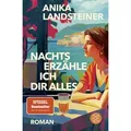 Nachts erzähle ich dir alles von Anika Landsteiner / FISCHER Taschenbuch / Taschenbuch