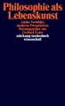 Philosophie als Lebenskunst: Antike Vorbilder, moderne Perspektiven (suhrkamp ta
