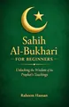 Sahih Al-Bukhari for Beginners: Unlocking the Wisdom of the Prophet’s Teachings