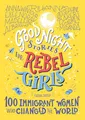 Good Night Stories for Rebel Girls: 100 Immigrant Women Who Changed the World