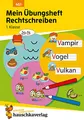 Mein Übungsheft Rechtschreiben 1. Klasse: Deutsch-Aufgaben mit Lösungen - Schreiben lernen (Lernhefte zum Üben und Wiederholen, Band 451)