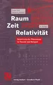 Raum Zeit Relativität: Relativistische Phänomene In Theorie Und Beispiel (Vieweg Studium) (German Edition)