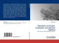 Operations on Graphs, Groupoids, and Operator Algebras Ilwoo Cho