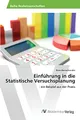 Einführung in die Statistische Versuchsplanung: - ein Beispiel aus der Praxis