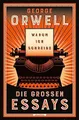 Warum ich schreibe. Die großen Essays: Neu übersetzt von Heike Holtsch. »Fast alles, was man über Politik wissen muss, steht meiner Ansicht nach bei George Orwell.« Harald Martenstein