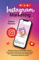 Instagram Marketing: Mit diesen Tipps und Tricks mehr Follower und Reichweite generieren und mit Social Media Marketing in nur kürzester Zeit erfolgreicher