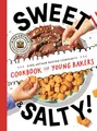 Sweet & Salty!: King Arthur Baking Company's Cookbook for Young Bakers