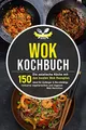 Wok Kochbuch 150 asiatische Rezepte für Anfänger Veganer Berufstätige
