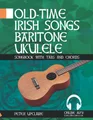 OldTime Irish Songs  Baritone Ukulele Songbook for Beginners with Tabs and Ch...