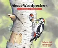 About Woodpeckers: A Guide for Children (About. . .) by Cathryn Sill