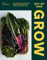 Get Up and Grow: Herb, Vegetable, and Fruit Growing Projects for Both Indoo ...