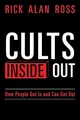 Cults Inside Out: How People Get In and Can Get Out
