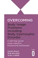 Overcoming Body Image Problems including Body Dysmorp by Clarke, Alex 1845292790