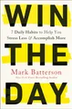 Win the Day: 7 Daily Habits to Help You Stress Less & Accomplish More