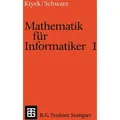 Mathematik für Informatiker 1 von Karl-Heinz Kiyek/ Friedrich Schwarz / Vieweg+Teubner Verlag / Taschenbuch