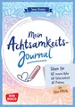 Mein Achtsamkeitsjournal: Ideen für innere Ruhe, Gelassenheit und Präsenz im Kita-Alltag. Das persönliche Buch zum Eintragen, Ausfüllen und Gestalten. ... durch Selbstfürsorge und Achtsamkeit)