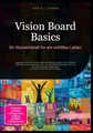 Vision Board Basics: Ihr Wunschbrett für ein erfülltes Leben: Gestalten Sie Ihre Visionstafel mit kreativen Ideen, Vision Board Aufklebern und ... Inklusive Vision Board für Paare.