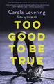 Too Good to Be True: A Novel, Lovering, Carola