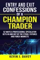 Entry and Exit Confessions of a Champion Trader: 52 Ways A Professional Speculator Gets In And Out Of The Stock, Futures And Forex Markets (Essential Algo Trading Package)