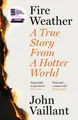 Fire Weather: A True Story from a Ho..., Vaillant, John