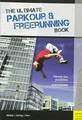 The Ultimate Parkour & Freerunning Book: Discover your possibilities
