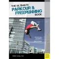 The Ultimate Parkour & Freerunning Book Discover Your Possibilities