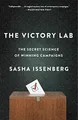 The Victory Lab: The Secret Science of Winning Cam by Sasha Issenberg 0307954803
