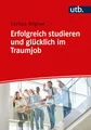 Erfolgreich studieren und glücklich im Traumjob: Ein Leitfaden für den persönlichen Student Life Cycle