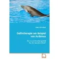 Delfintherapie am Beispiel von Autismus Ein neues Handlungsfeld für die Soziale Arbeit?