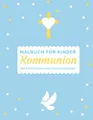Kommunion Malbuch für Kinder: Erstkommunion Geschenk für Jungen und Mädchen mit Bibelversen Glückwünschen Platz für eigene Gebete
