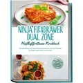 Ninja FlexDrawer Dual Zone Heißluftfritteuse Kochbuch: Die leckersten und abwechslungsreichsten Airfryer Rezepte für jeden Geschmack und Anlass - inkl. Brotrezepten, Salaten, Fingerfood & Desserts