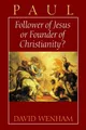 Paul: Follower of Jesus or Founder of Christianity? by David Wenham 0802801242