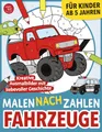 Malen nach Zahlen - Fahrzeuge: Kreative Ausmalbilder mit liebevoller Geschichte für Kinder ab 5 Jahren (Malen nach Zahlen für Kinder)