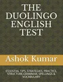 THE DUOLINGO ENGLISH TEST: ESSENTIAL TIPS, STRATEGIES, PRACTICE, STRUCTURE,GRAMMAR, SPELLINGS & VOCABULARY (ENGLISH MADE EASY, Band 1)