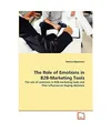 The Role of Emotions in B2B-Marketing Tools: The role of emotions in B2B-marketi